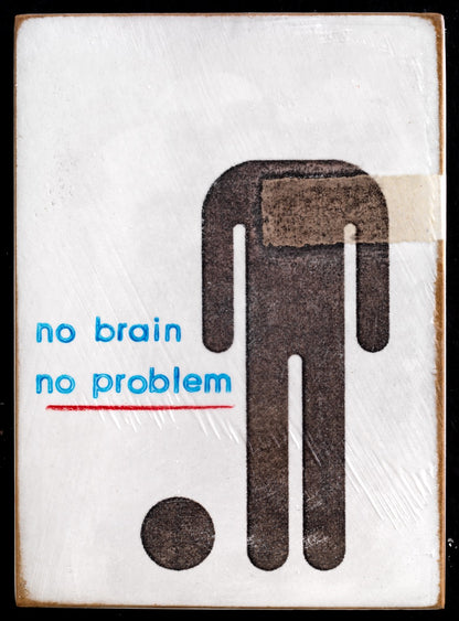 "no brain no pain" - Jan M. Petersen