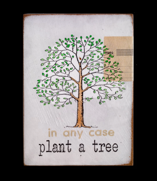 "plant a tree" - Jan M. Petersen